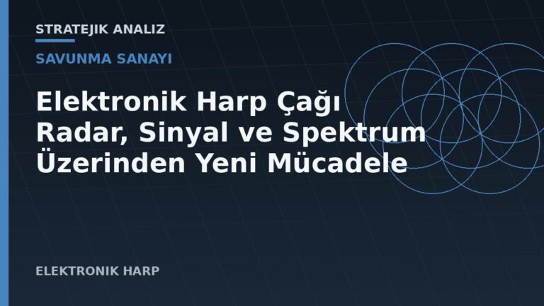 Elektronik Harp Çağı: Radar, Sinyal ve Spektrum Üzerinden Yeni Mücadele