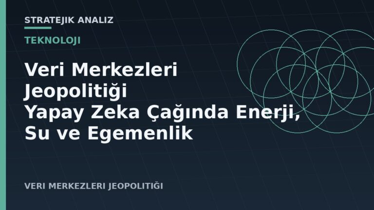 Veri Merkezleri Jeopolitiği: Yapay Zeka Çağında Enerji, Su ve Egemenlik